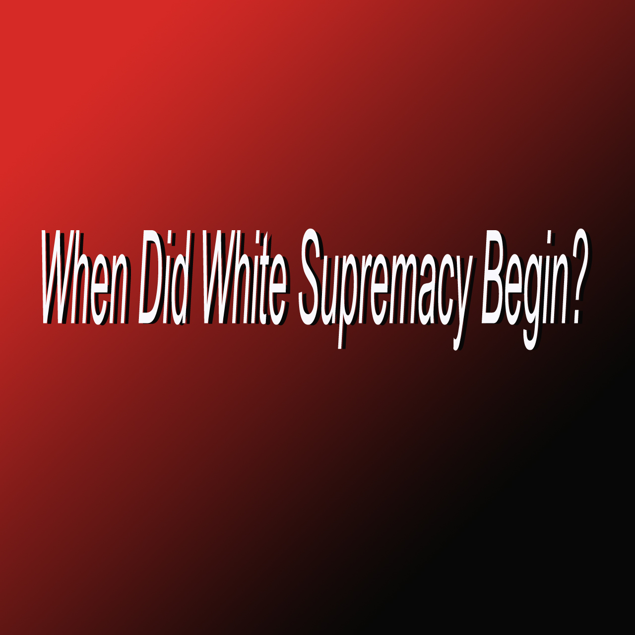 When Did White Supremacy Begin?